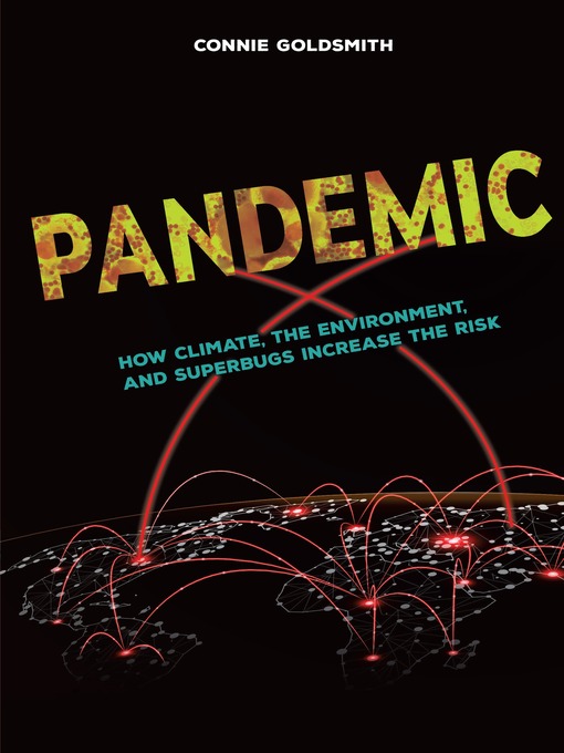 Title details for Pandemic: How Climate, the Environment, and Superbugs Increase the Risk by Connie Goldsmith - Available